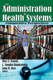 The Administration of Health Systems: Comparative Perspectives book cover