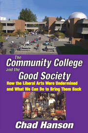 The Community College and the Good Society: How the Liberal Arts Were Undermined and What We Can Do to Bring Them Back book cover
