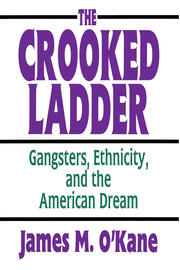 The Crooked Ladder: Gangsters, Ethnicity and the American Dream book cover