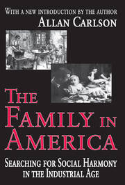 The Family in America: Searching for Social Harmony in the Industrial Age book cover