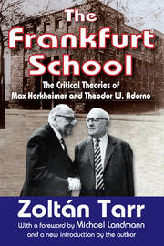 The Frankfurt School: The Critical Theories of Max Horkheimer and Theodor W. Adorno book cover
