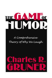 The Game of Humor: A Comprehensive Theory of Why We Laugh book cover