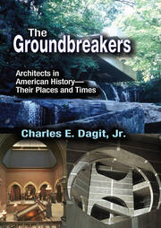 The Groundbreakers: Architects in American History - Their Places and Times book cover
