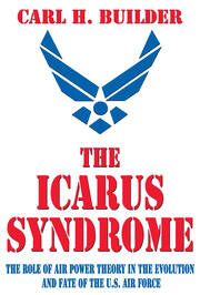 The Icarus Syndrome: The Role of Air Power Theory in the Evolution and Fate of the U.S. Air Force book cover