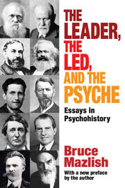The Leader, the Led, and the Psyche: Essays in Psychohistory book cover