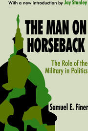 The Man on Horseback: The Role of the Military in Politics book cover