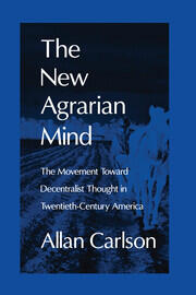 The New Agrarian Mind: The Movement Toward Decentralist Thought in Twentieth-Century America book cover