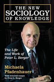 The New Sociology of Knowledge: The Life and Work of Peter L. Berger book cover