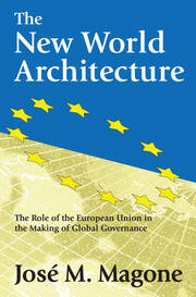 The New World Architecture: The Role of the European Union in the Making of Global Governance book cover