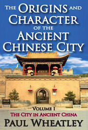 The Origins and Character of the Ancient Chinese City: Volume 1, The City in Ancient China book cover