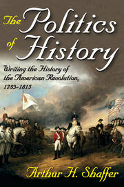 The Politics of History: Writing the History of the American Revolution, 1783-1815 book cover