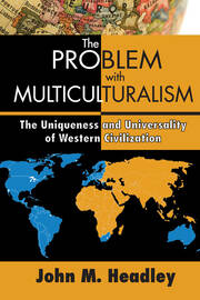 The Problem with Multiculturalism: The Uniqueness and Universality of Western Civilization book cover