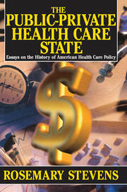 The Public-private Health Care State: Essays on the History of American Health Care Policy book cover