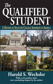 The Qualified Student: A History of Selective College Admission in America book cover
