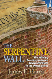 The Serpentine Wall: The Winding Boundary Between Church and State in the United States book cover