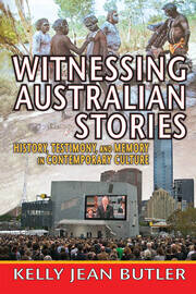 Witnessing Australian Stories: History, Testimony, and Memory in Contemporary Culture book cover