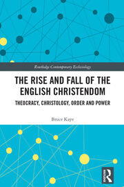 The Rise and Fall of the English Christendom: Theocracy, Christology, Order and Power book cover