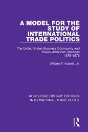 A Model for the Study of International Trade Politics: The United States Business Community and Soviet-American Relations 1975-1976 book cover