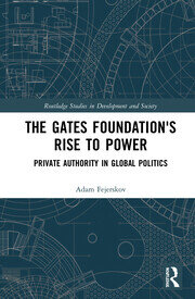 The Gates Foundation's Rise to Power: Private Authority in Global Politics book cover