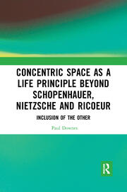 Concentric Space as a Life Principle Beyond Schopenhauer, Nietzsche and Ricoeur: Inclusion of the Other book cover