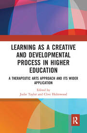 Learning as a Creative and Developmental Process in Higher Education: A Therapeutic Arts Approach and Its Wider Application book cover