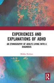 Experiences and Explanations of ADHD: An Ethnography of Adults Living with a Diagnosis book cover