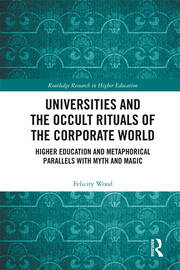 Universities and the Occult Rituals of the Corporate World: Higher Education and Metaphorical Parallels with Myth and Magic book cover