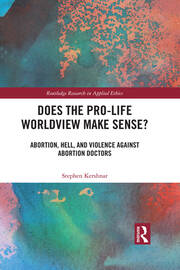 Does the Pro-Life Worldview Make Sense?: Abortion, Hell, and Violence Against Abortion Doctors book cover