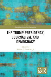 The Trump Presidency, Journalism, and Democracy book cover