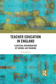 Teacher Education in England: A Critical Interrogation of School-led Training book cover