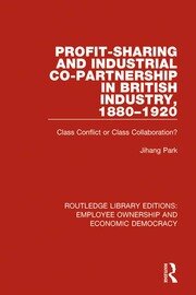 Profit-sharing and Industrial Co-partnership in British Industry, 1880-1920: Class Conflict or Class Collaboration? book cover