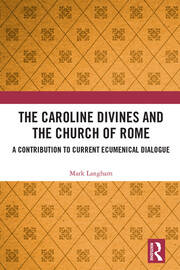 The Caroline Divines and the Church of Rome: A Contribution to Current Ecumenical Dialogue book cover