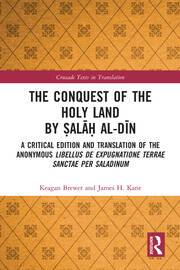 The Conquest of the Holy Land by Ṣalāḥ al-Dīn: A critical edition and translation of the anonymous Libellus de expugnatione Terrae Sanctae per Saladinum book cover