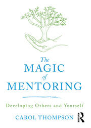 The Magic of Mentoring: Developing Others and Yourself book cover