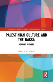 Palestinian Culture and the Nakba: Bearing Witness book cover