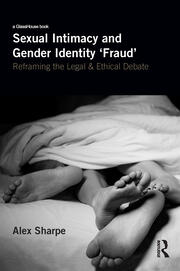 Sexual Intimacy and Gender Identity 'Fraud': Reframing the Legal and Ethical Debate book cover