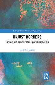 Unjust Borders: Individuals and the Ethics of Immigration book cover