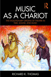 Music as a Chariot: The Evolutionary Origins of Theatre in Time, Sound, and Music book cover