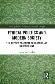 Ethical Politics and Modern Society: T. H. Green’s Practical Philosophy and Modern China book cover