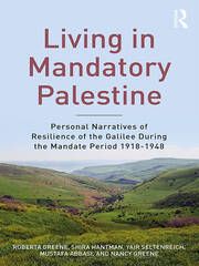 Living in Mandatory Palestine: Personal Narratives of Resilience of the Galilee during the Mandate Period 1918–1948 book cover