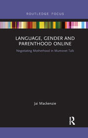 Language, Gender and Parenthood Online: Negotiating Motherhood in Mumsnet Talk book cover