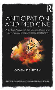 Anticipation and Medicine: A Critical Analysis of the Science, Praxis and Perversion of Evidence Based Healthcare book cover