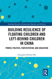 Building Resilience of Floating Children and Left-Behind Children in China: Power, Politics, Participation, and Education book cover