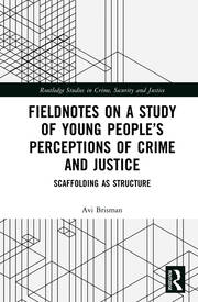 Fieldnotes on a Study of Young People’s Perceptions of Crime and Justice: Scaffolding as Structure book cover