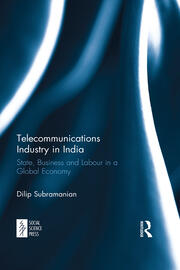 Telecommunications Industry in India: State, Business and Labour in a Global Economy book cover