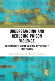 Understanding and Reducing Prison Violence: An Integrated Social Control-Opportunity Perspective book cover
