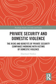 Private Security and Domestic Violence: The Risks and Benefits of Private Security Companies Working With Victims of Domestic Violence book cover