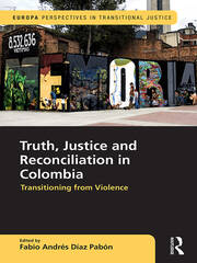 Truth, Justice and Reconciliation in Colombia: Transitioning from Violence book cover