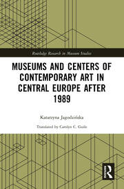 Museums and Centers of Contemporary Art in Central Europe after 1989 book cover