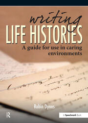 Writing Life Histories: A Guide for Use in Caring Environments book cover